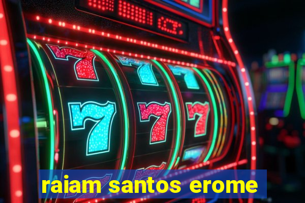 raiam santos erome